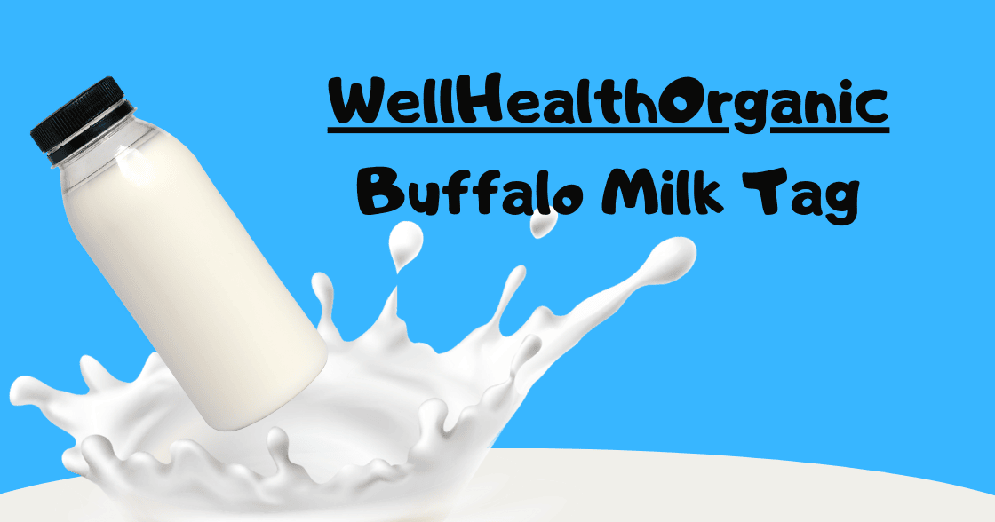 WellHealthOrganic Buffalo Milk Tag: A Nutrient-Rich Powerhouse for Optimal Health